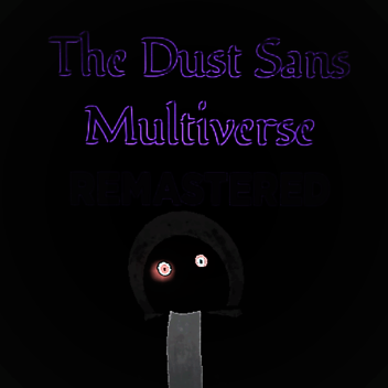 The Dust Sans Multiverse [ REMASTERED ]