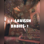 † -LAVI$SH BABIE$- †
