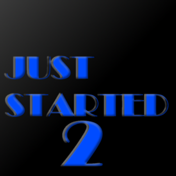 Just Started 2(Early)