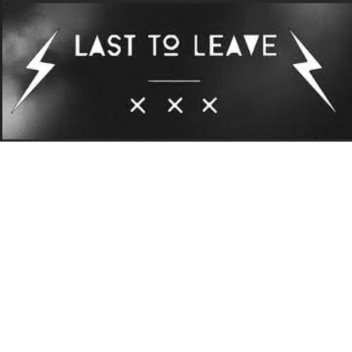 LAST TO LEAVE EVENT! 