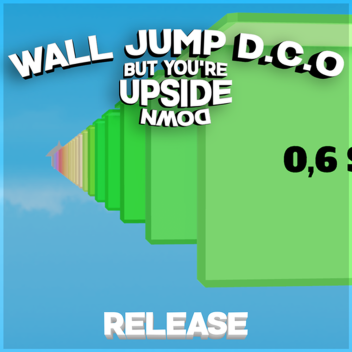 Wall Jump D.C.O but you're upside down [RELEASE]