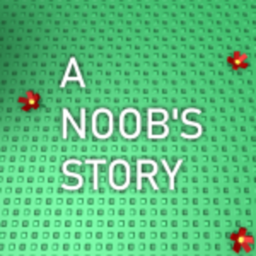 A Noob's Story