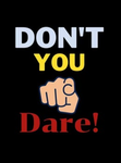 Don’t you dares