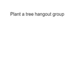 {~ Plant a tree hangout group ~}