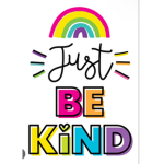 Just be kind and stay that way!!