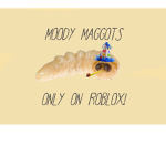 *~Moody maggots~*