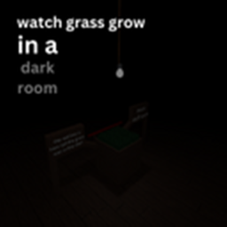 watch grass grow in a dark room