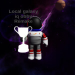 local galaxy iq obby remake (IQ 751 Trigentillion)