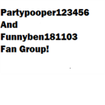 Partypooper123456 And Funnyben181103 Fan Group