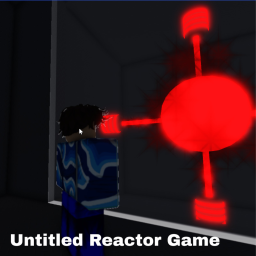 Untitled Reactor Game [Update Part-1]