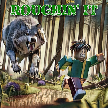 Roughin' It