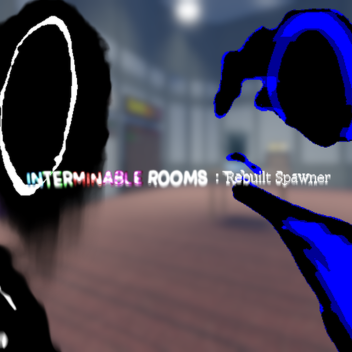 Interminable Rooms: Rebuilt Spawner (New Update)