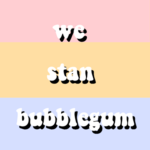 we stan bubblegum ;)