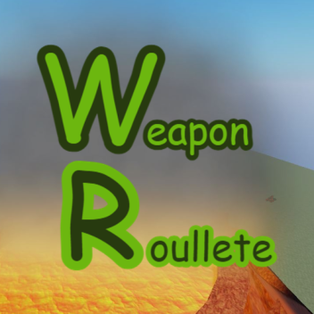 Weapon Roulette (BEING REVAMPED)