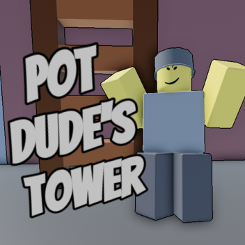 Pot Dude's Tower!
