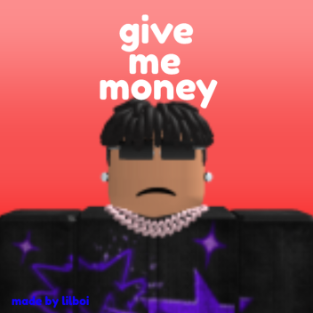 give me money