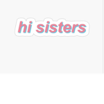Hi sister for friends