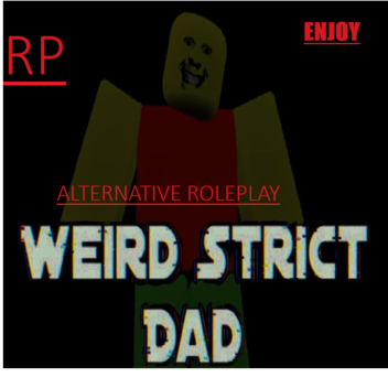 Weird Strict dad Alternative Roleplay