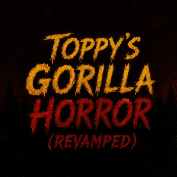 Toppy Gorilla Horror (REVAMPED)