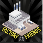 Factory Friends