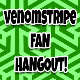 VenomStripe's Fan Hangout!