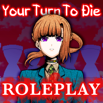 YTTD [WIP, 90% Complete] (Your Turn To Die RP)