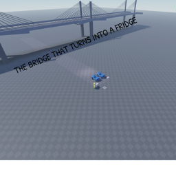 The Bridge That Turns Into a Fridge XD
