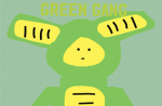 GREEN GANG, ONLY GREEN