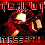 (HUGE UPDATE) Teapot Massacre (ALPHA)
