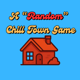 A "Random" Chill Town Game