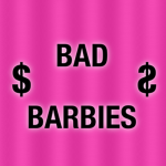 $ Bad Barbies $
