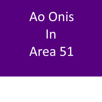 Ao Onis in Area 51