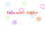 Dessert Cafe!!!