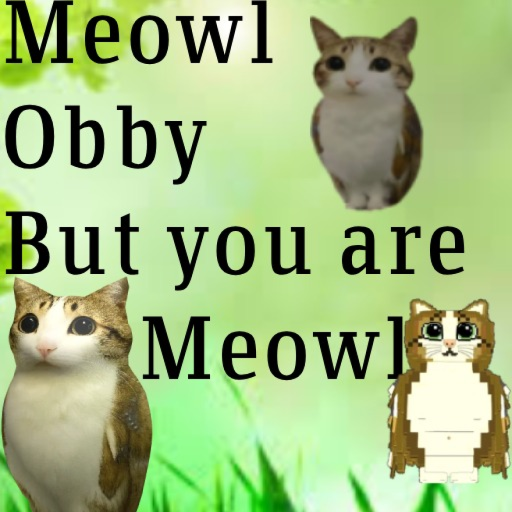 Meowl Obby But YOU are Meowl!