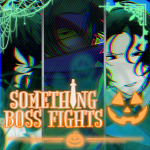 [HALLOWEEN] Something Boss Fights