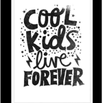 Cool kids live forever!