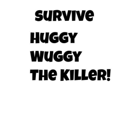 Survive Huggy the killer!