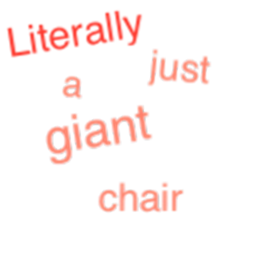 literally just a giant chair