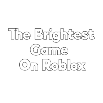 The Brightest Game On Roblox!