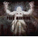 PURE MORNING.