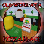 Old Work at a Pizza Place