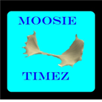 Moosie Timez!