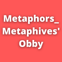 Metaphors_Me taphives' Obby