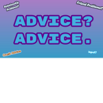 Advice? Advice.