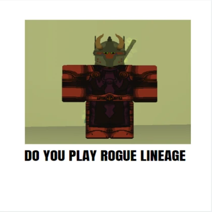 DO YOU PLAY ROGUE LINEAGE NoFilter