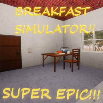 Breakfast simulator.