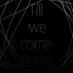 Till we come home