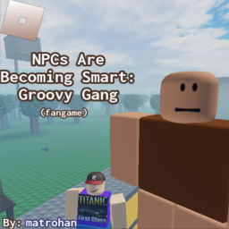 NPCs Are Becoming Smart: Groovy Gang (HUGE WIP)