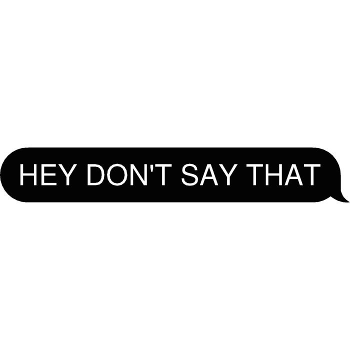 HEY DON'T SAY THAT Text