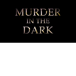 Murder In the dark.